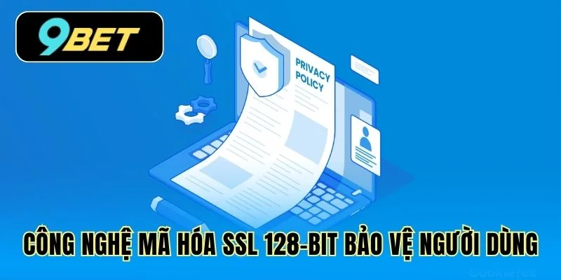 Công nghệ mã hóa SSL 128-bit bảo vệ người dùng