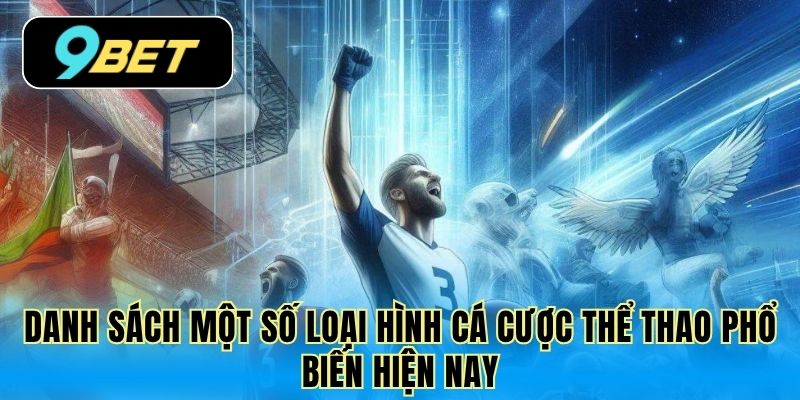 Danh sách một số loại hình cá cược thể thao phổ biến hiện nay