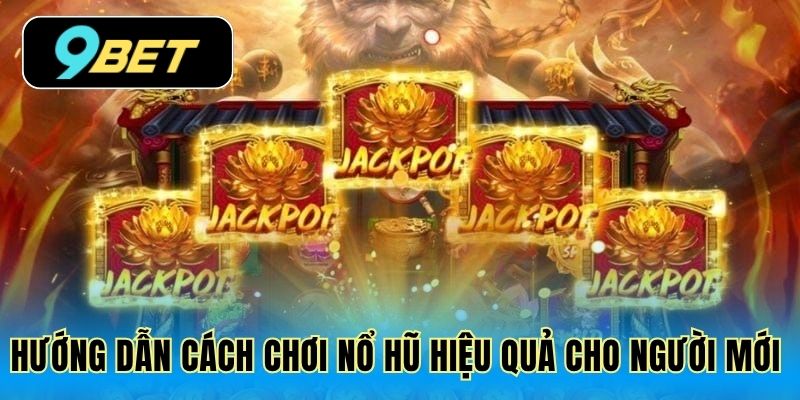 Hướng dẫn cách chơi nổ hũ hiệu quả cho người mới 