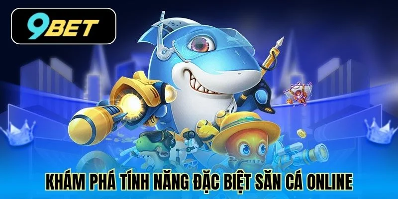 Khám phá tính năng đặc biệt săn cá online