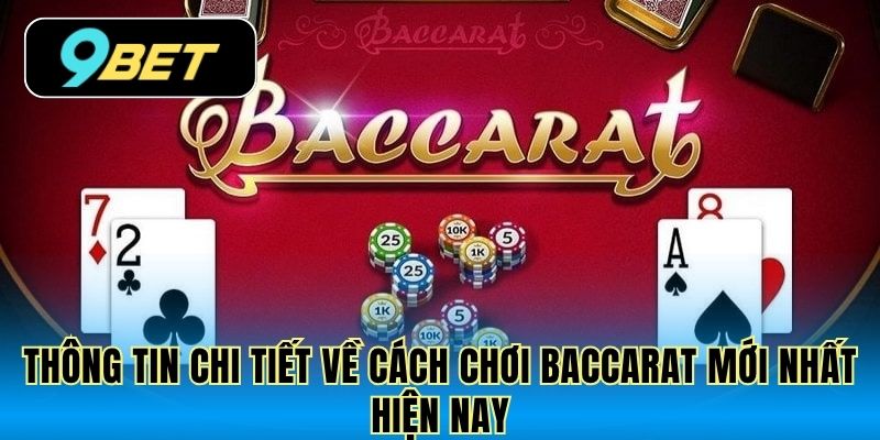 Thông tin chi tiết về cách chơi Baccarat mới nhất hiện nay