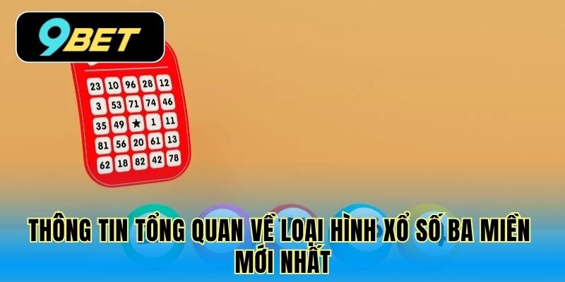 Thông tin tổng quan về loại hình xổ số ba miền mới nhất