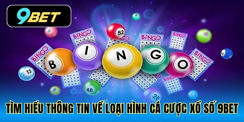 Tìm hiểu thông tin về loại hình cá cược xổ số 9Bet