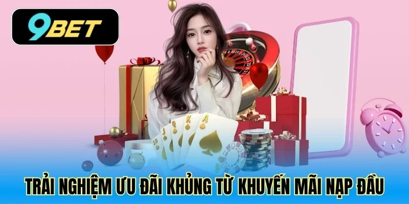 Trải nghiệm ưu đãi khủng từ khuyến mãi nạp đầu